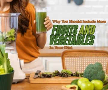 Why You Should Include More Fruits and Vegetables in Your Diet