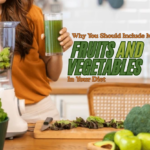 Why You Should Include More Fruits and Vegetables in Your Diet