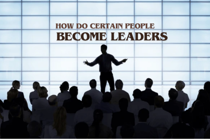 How Do Certain People Become Leaders?