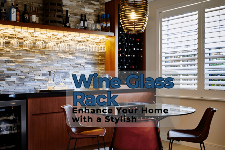 Enhance Your Home with a Stylish and Functional Wine Glass Rack