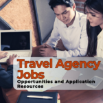 Exploring Travel Agency Jobs Opportunities and Application Resources