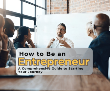 How to Be an Entrepreneur A Comprehensive Guide to Starting Your Journey