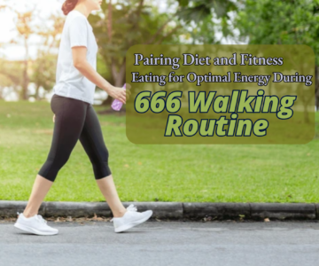 Pairing Diet and Fitness Eating for Optimal Energy During 666 Walking Routine