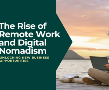 The Rise of Remote Work and Digital Nomadism Unlocking New Business Opportunities