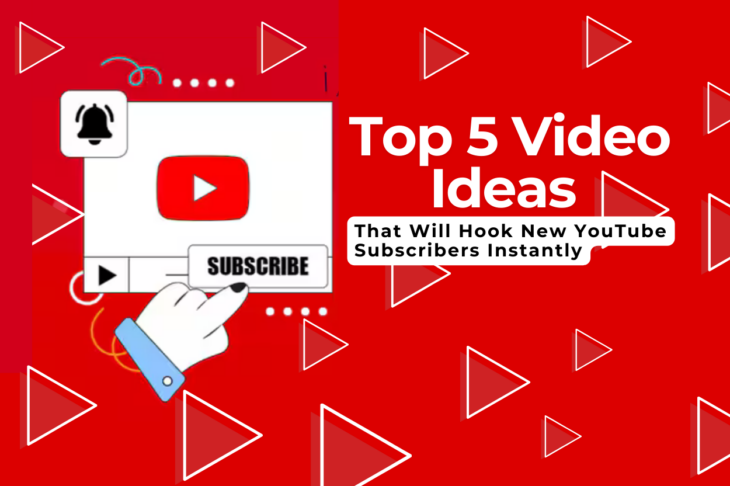 Top 5 Video Ideas That Will Hook New YouTube Subscribers Instantly