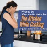 What to Do When You Get Hurt or Burnt in the Kitchen While Cooking A Quick Guide for Home Cooks