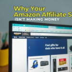 Why Your Amazon Affiliate Site Isn’t Making Money (and How to Fix It)