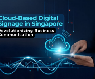 Revolutionizing Business Communication with Cloud-Based Digital Signage in Singapore