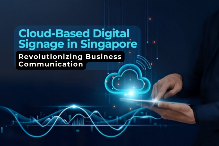 Revolutionizing Business Communication with Cloud-Based Digital Signage in Singapore