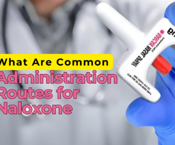 What Are Common Administration Routes for Naloxone