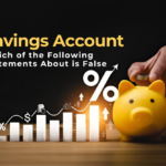 Which of the Following Statements About Savings Account Is False