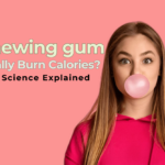 Does Chewing Gum Really Burn Calories The Science Explained