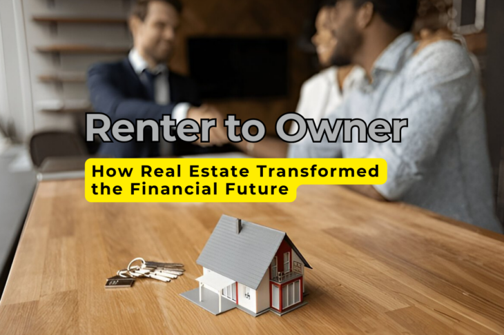 From Renter to Owner How Real Estate Transformed the Financial Future