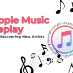 How to Maximize the Value of Your Apple Music Replay for Discovering New Artists