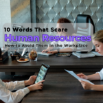 10 Words That Scare Human Resources and How to Avoid Them in the Workplace