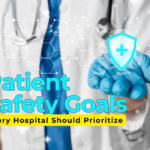 Top 10 Patient Safety Goals Every Hospital Should Prioritize