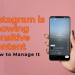 Why Instagram is Showing Sensitive Content and How to Manage It