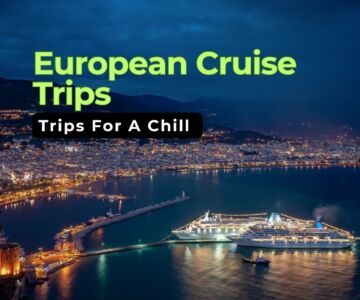5 Best European Cruise Trips for a Relaxing Summer Getaway
