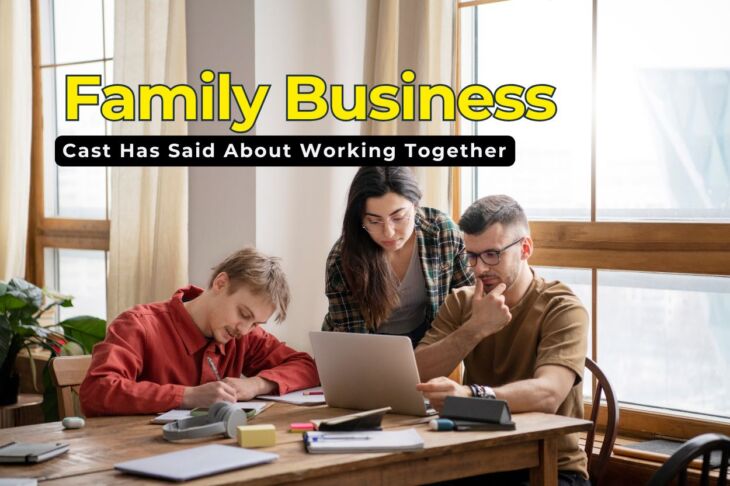 5 Things the Family Business Cast Has Said About Working Together