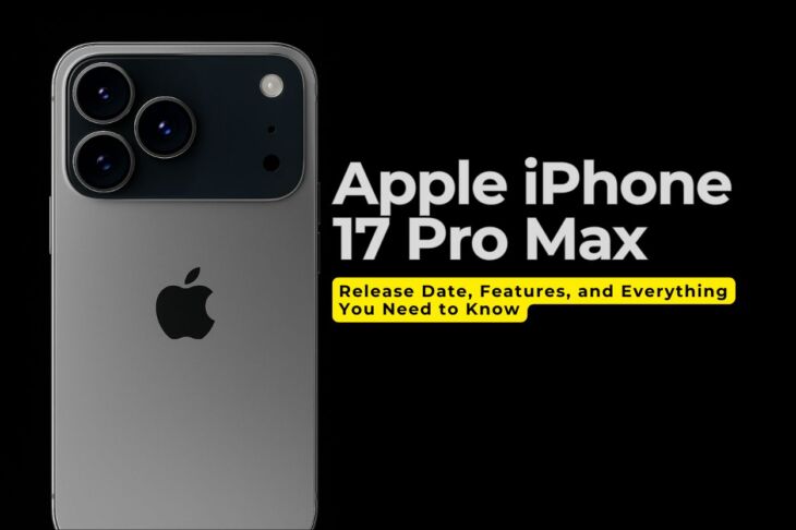 Apple iPhone 17 Pro Max Release Date, Features, and Everything You Need to Know