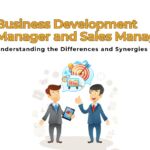 Business Development Manager and a Sales Manager Understanding the Differences and Synergies