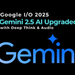 Google IO 2025Gemini 25 AI Upgraded with Deep Think & Audio Output