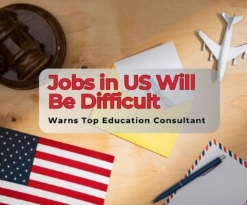 “Jobs in US Will Be Difficult” Top Education Consultant