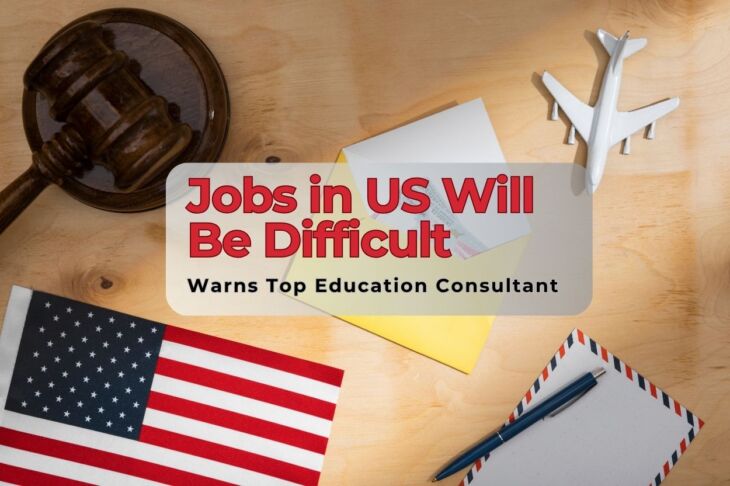 “Jobs in US Will Be Difficult” Top Education Consultant