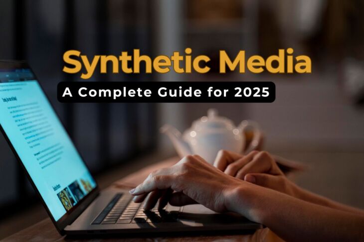 What Is Synthetic Media A Complete Guide for 2025