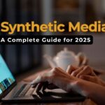 What Is Synthetic Media A Complete Guide for 2025