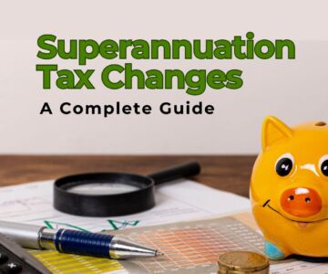 What is Superannuation Tax Changes A Complete Guide