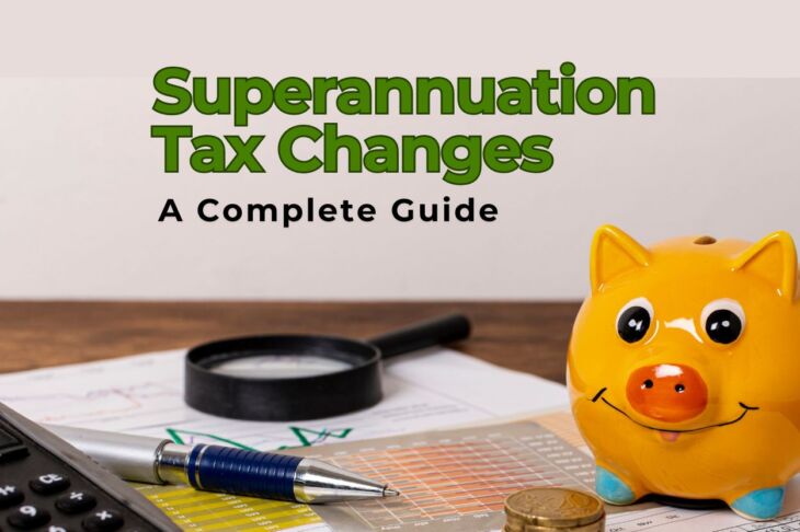What is Superannuation Tax Changes A Complete Guide