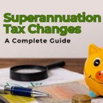What is Superannuation Tax Changes A Complete Guide