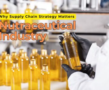 Why Supply Chain Strategy Matters in the Nutraceutical Industry