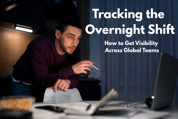 Tracking the Overnight Shift How to Get Visibility Across Global Teams