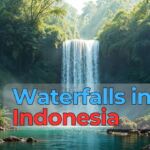 10 Best Waterfalls in Indonesia You Must Visit in 2025