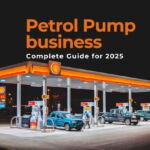 How to Start a Petrol Pump Business in India: Complete Guide for 2025