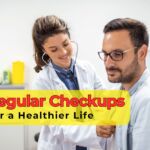 Top 10 Benefits of Regular Checkups for a Healthier Life