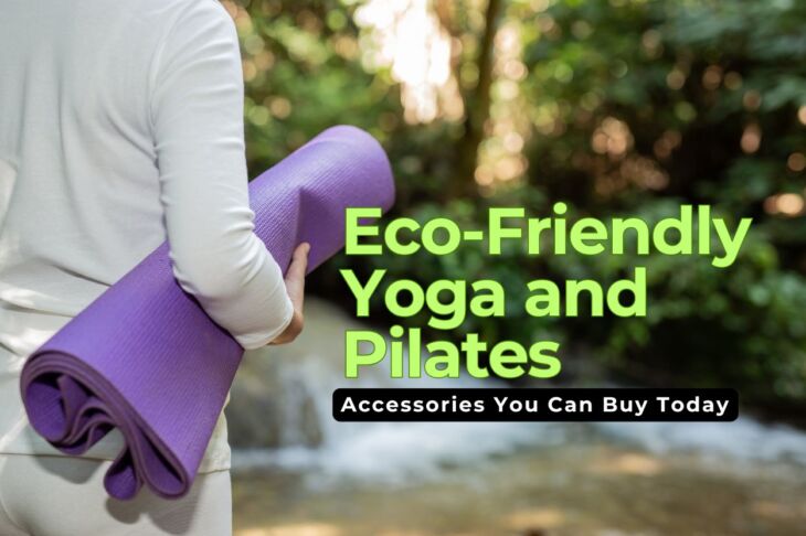 Best Eco-Friendly Yoga and Pilates Accessories You Can Buy Today