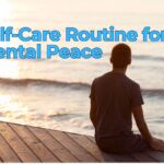How to Start a Daily Self-Care Routine for Mental Peace