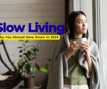 The Art of Slow Living: Why You Should Slow Down in 2025