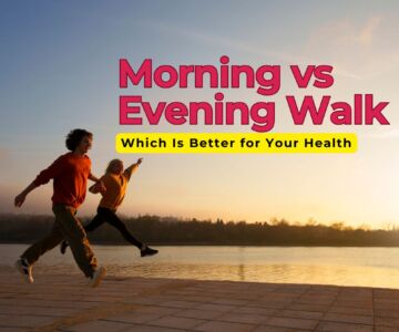 Morning vs Evening Walk: Which Is Better for Your Health?