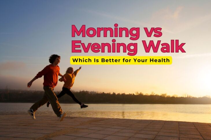 Morning vs Evening Walk: Which Is Better for Your Health?
