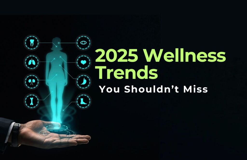 2025 Wellness Trends You Shouldn’t Miss
