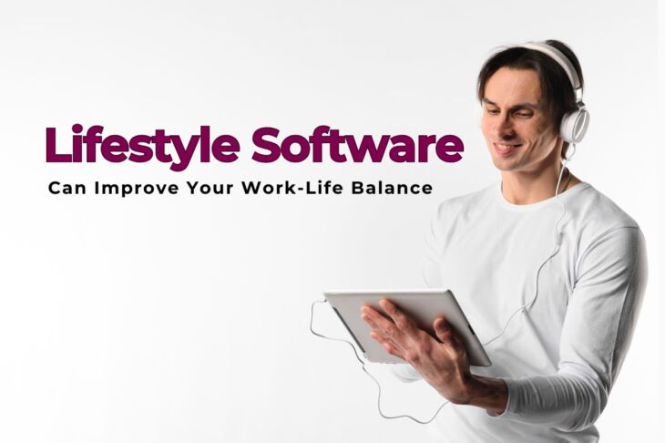How Lifestyle Software Can Improve Your Work-Life Balance