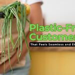 How to Create a Plastic-Free Customer Experience That Feels Seamless and Ethical