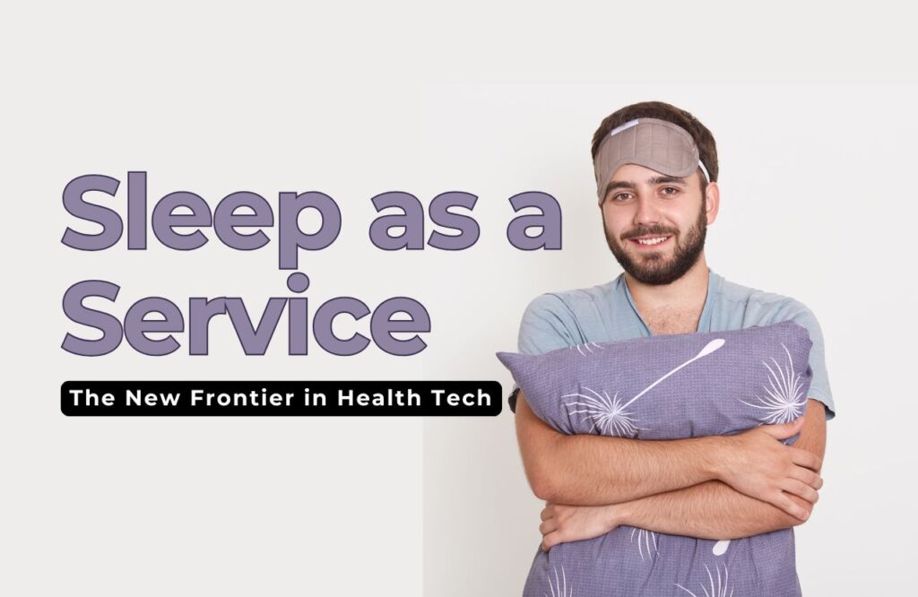 Sleep-as-a-Service: The New Frontier in Health Tech