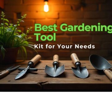 How to Choose the Best Gardening Tool Kit for Your Needs