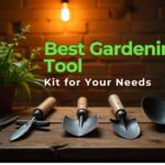 How to Choose the Best Gardening Tool Kit for Your Needs