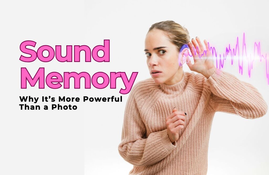 What Is a Sound Memory and Why It’s More Powerful Than a Photo